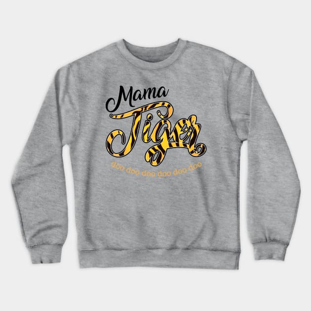 Mama Tiger - Doo doo doo Crewneck Sweatshirt by MandaTshirt